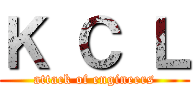 Ｋ Ｃ Ｌ (attack of engineers)