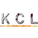Ｋ Ｃ Ｌ (attack of engineers)