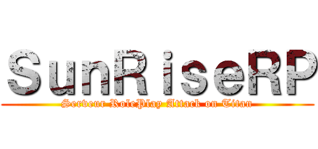 ＳｕｎＲｉｓｅＲＰ (Serveur RolePlay Attack on Titan)