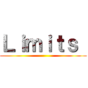 Ｌｉｍｉｔｓ  ()