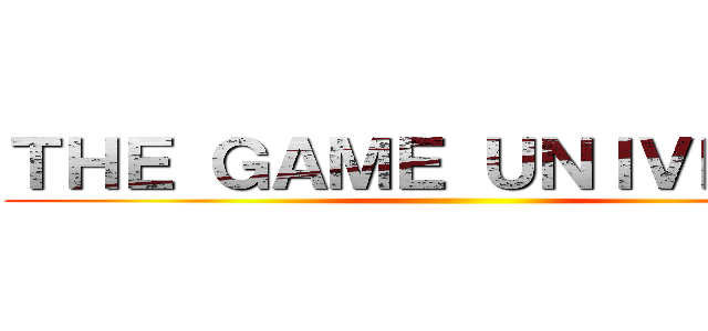 ＴＨＥ ＧＡＭＥ ＵＮＩＶＥＲＳＥ ()