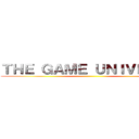 ＴＨＥ ＧＡＭＥ ＵＮＩＶＥＲＳＥ ()