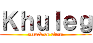Ｋｈｕｌｅｇ (attack on titan)