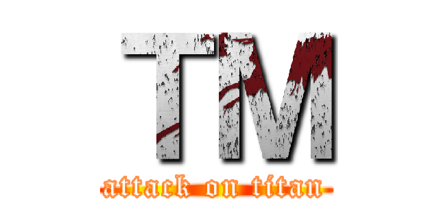 ＴＭ (attack on titan)