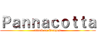 Ｐａｎｎａｃｏｔｔａ (attack on Tempest)