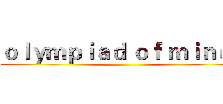 ｏｌｙｍｐｉａｄ ｏｆ ｍｉｎｄｓ ()