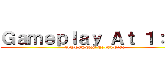 Ｇａｍｅｐｌａｙ Ａｔ １：３２ (Attack On Titan Tribute Game)