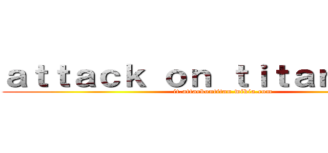 ａｔｔａｃｋ ｏｎ ｔｉｔａｎ ｗｉｋｉ (it.attackontitan.wikia.com)