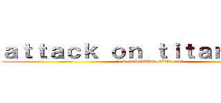 ａｔｔａｃｋ ｏｎ ｔｉｔａｎ ｗｉｋｉ (it.attackontitan.wikia.com)