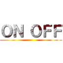 ＯＮ ＯＦＦ ()