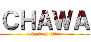 ＣＨＡＷＡ (attack on titan)