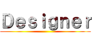 Ｄｅｓｉｇｎｅｒ ()