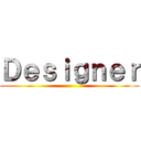 Ｄｅｓｉｇｎｅｒ ()