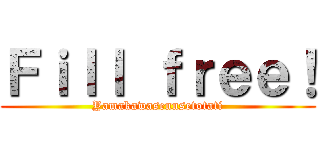 Ｆｉｌｌ ｆｒｅｅ！ (Yamakawasennsetotati)