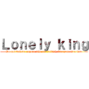 Ｌｏｎｅｌｙ ｋｉｎｇ (Do not believe anyone who are selfish Everyone is a liar)