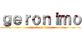 ｇｅｒｏｎｉｍｏ (attack on titan)