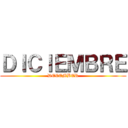 ＤＩＣＩＥＭＢＲＥ (DECEMBER)