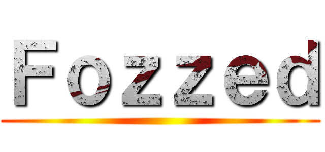 Ｆｏｚｚｅｄ ()