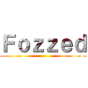 Ｆｏｚｚｅｄ ()