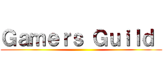 Ｇａｍｅｒｓ Ｇｕｉｌｄ  ()