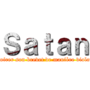 Ｓａｔａｎ (va foirer son brevet de manière violente)