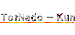 ＴｏｒＮａｄｏ － Ｋｕｎ (Inazuma )