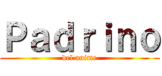Ｐａｄｒｉｎｏ (del anime)