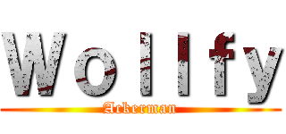 Ｗｏｌｌｆｙ (Ackerman)