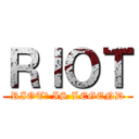 ＲＩＯＴ (RIOT教 IS LEGEND)