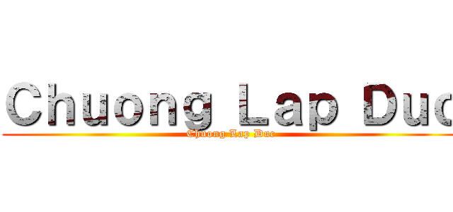 Ｃｈｕｏｎｇ Ｌａｐ Ｄｕｃ (Chuong Lap Duc)