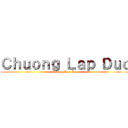 Ｃｈｕｏｎｇ Ｌａｐ Ｄｕｃ (Chuong Lap Duc)