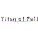 Ｔｉｔａｎ ｏｆ Ｆａｌｌ (Alpha version 1.0.1)