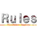 Ｒｕｌｅｓ (The Anime Legion)