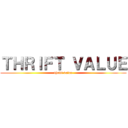 ＴＨＲＩＦＴ ＶＡＬＵＥ (thrift value)