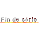 Ｆｉｎ ｄｅ ｓéｒｉｅ  (tout à 1euro)