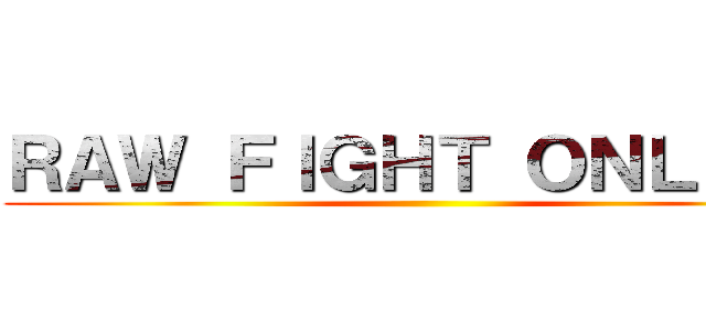 ＲＡＷ ＦＩＧＨＴ ＯＮＬＩＮＥ ()