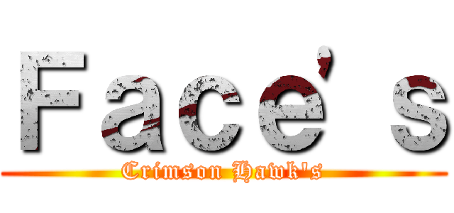 Ｆａｃｅ'ｓ (Crimson Hawk's)