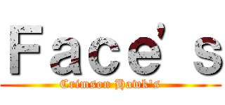 Ｆａｃｅ'ｓ (Crimson Hawk's)