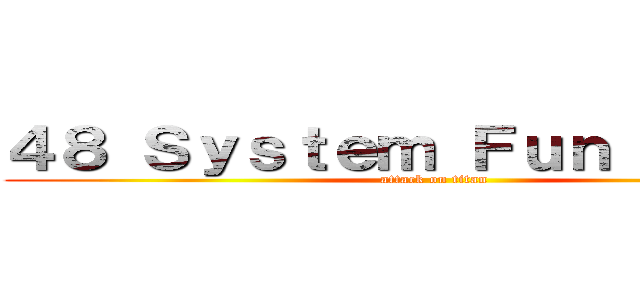 ４８ Ｓｙｓｔｅｍ Ｆｕｎ Ｐａｒｔｙ (attack on titan)
