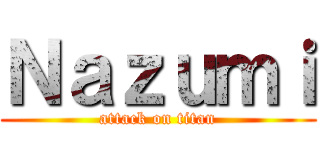 Ｎａｚｕｍｉ (attack on titan)