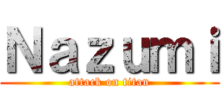 Ｎａｚｕｍｉ (attack on titan)