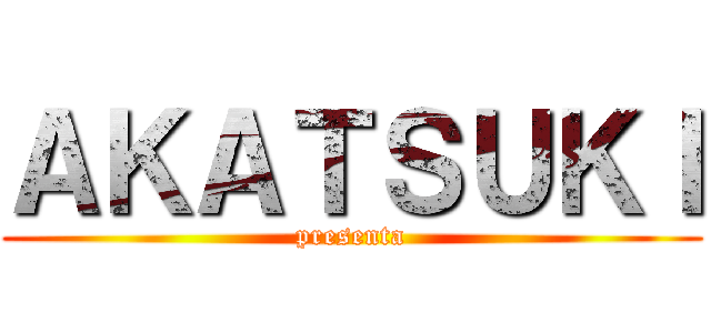 ＡＫＡＴＳＵＫＩ (presenta)
