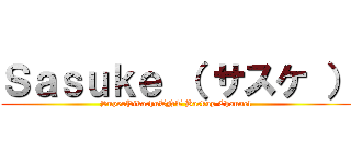 Ｓａｓｕｋｅ （ サスケ ） (SuperPikachuTNT Backup Channel)