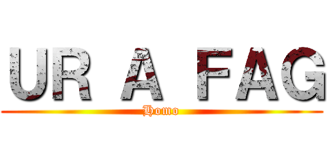 ＵＲ Ａ ＦＡＧ (Homo)