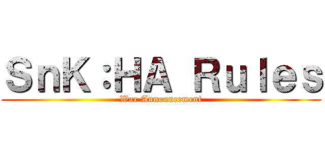 ＳｎＫ：ＨＡ Ｒｕｌｅｓ (War Announcement)