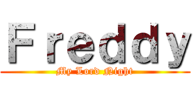 Ｆｒｅｄｄｙ (My Lord Night)