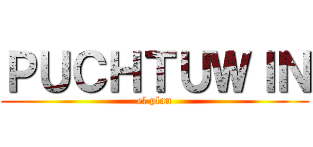 ＰＵＣＨＴＵＷＩＮ (el plan)