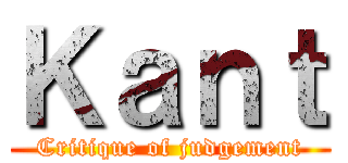 Ｋａｎｔ (Critique of judgement)