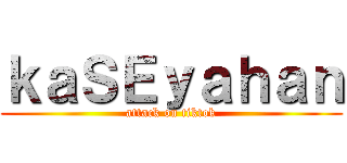 ｋａＳＥｙａｈａｎ (attack on tiktok)