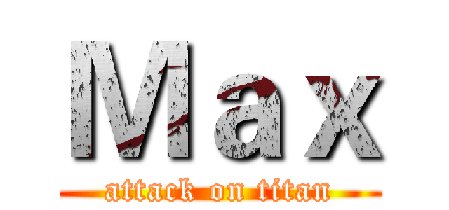 Ｍａｘ (attack on titan)